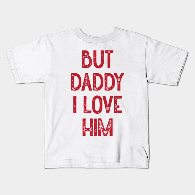 But Daddy I Love Him (Red) Kids T-Shirt by Lowchoose